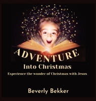 Adventure into Christmas: Experience the Wonder of Christmas with Jesus 0645632023 Book Cover