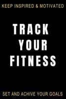Keep Inspired & Motivated Track Your Fitness Set and Achieve Your Goals: Health Nutrition and Daily Fitness Tracker 1082298077 Book Cover