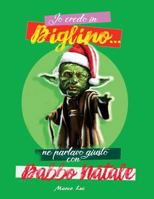 Io Credo in Biglino...ne parlavo giusto con Babbo Natale 1721777385 Book Cover