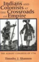 Indians and Colonists at the Crossroads of Empire: The Albany Congress of 1754 0801488184 Book Cover