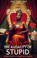 The Audacity Of Stupid: From Abigail To Jezebel, Navigating Toxic Relationships (Stress Makeover Series) B0F5X2HLG7 Book Cover