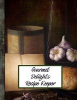 Gourmet Delights Recipe Keeper: Preserve 150 Of Your Favorite & Best Gourmet Recipes 1795851368 Book Cover