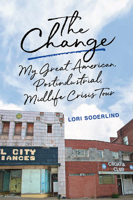 The Change: My Great American, Postindustrial, Midlife Crisis Tour 0299328309 Book Cover