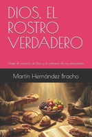 DIOS, EL ROSTRO VERDADERO: Viaje al corazón de Dios y el extravío de sus intérpretes (Spanish Edition) B0GT9KK5Y8 Book Cover