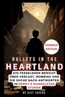 Bullets in the Heartland (GERMAN EDITION): Ein fesselnder Bericht über Verlust, Mobbing und die Suche nach Antworten in Perrys dunkelster Stunde (Everything Trends Update) B0CRL9L4H7 Book Cover