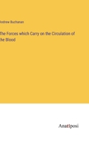 The Forces which Carry on the Circulation of the Blood 3382504340 Book Cover