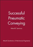 Successful Pneumatic Conveying: IMechE Seminar (IMechE Seminar Publications) 1860581951 Book Cover