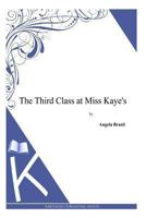 The Third Class at Miss Kaye's: A School Story 1514853396 Book Cover