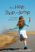 It's a Hop, Skip, and Jump for Fitness and for Fun! 144979985X Book Cover