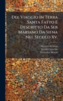 Del Viaggio In Terra Santa Fatto E Descritto Da Ser Mariano Da Siena Nel Secolo Xv. (Italian Edition) 1024540634 Book Cover