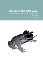 Holidays the HST way.: How Hunter S Thompson changed my holidays 1470964716 Book Cover
