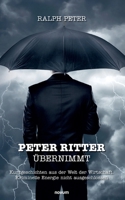 Peter Ritter übernimmt: Kurzgeschichten aus der Welt der Wirtschaft. Kriminelle Energie nicht ausgeschlossen (German Edition) 3711601510 Book Cover