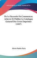 de La Necessite de Commencer, Achever Et Publier Le Catalogue General 1166698270 Book Cover