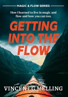 Getting into the Flow: How I learnt to live in magic, and flow, and you can too. 0645276162 Book Cover