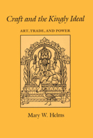 Craft and the Kingly Ideal: Art, Trade, and Power 0292730780 Book Cover