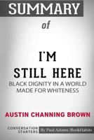 Summary of I'm Still Here: Black Dignity in a World Made for Whiteness by Austin Channing Brown: Conversation Starters 0464953162 Book Cover