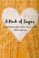 A Pinch Of Sugar: sweet words about love from a once bitter woman 1533259836 Book Cover