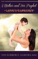 A Mother and Her Prophet: Love's Tapestry 1942013124 Book Cover