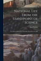 National Life from the Standpoint of Science: An Address Delivered at Newcastle, November 19, 1900 (Classic Reprint) 1017581878 Book Cover