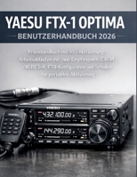 Yaesu Ftx-1 Optima Benutzerhandbuch 2026: Praxishandbuch mit ATU-Abstimmung, Arbeitsabläufen mit zwei Empfängern, C4FM/WiRES-X, FT8-Konfiguration und ... zur portablen Aktivierung (German Edition) B0GTYB4LH8 Book Cover