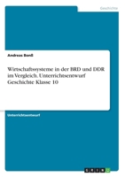 Wirtschaftssysteme in der BRD und DDR im Vergleich. Unterrichtsentwurf Geschichte Klasse 10 3346267512 Book Cover