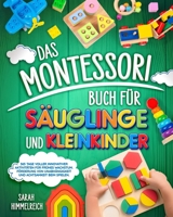 Das Montessori-Buch für Säuglinge und Kleinkinder: 365 Tage voller innovativer Aktivitäten für frühes Wachstum Förderung von Unabhängigkeit und Achtsa B0CS3TFY9N Book Cover