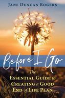 Before I Go: The Essential Guide to Creating a Good End of Life Plan 1844097501 Book Cover