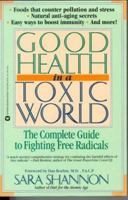 Good Health in a Toxic World: Complete Guide to Fighting Free Radicals 0446670057 Book Cover