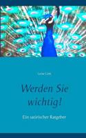 Werden Sie wichtig!: Ein satirischer Ratgeber 3740754052 Book Cover