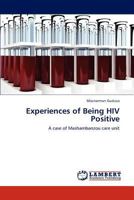 Experiences of Being HIV Positive: A case of Mashambanzou care unit 3845444207 Book Cover