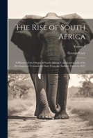 The Rise of South Africa: A History of the Origin of South African Colonisation and of Its Development Towards the East From the Earliest Times to 1857; Volume 3 1021746274 Book Cover