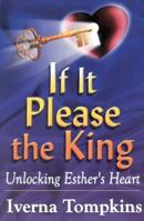 If It Please the King: Unlocking Esther's Heart 0961126019 Book Cover