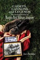 Cadets, Cannons and Legends: The Football History of Morgan Park Military Academy 1642373419 Book Cover