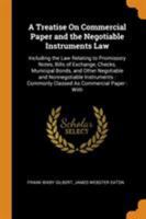 A Treatise on Commercial Paper and the Negotiable Instruments Law: Including the Law Relating to Promissory Notes, Bills of Exchange, Checks, Munici 0344490890 Book Cover