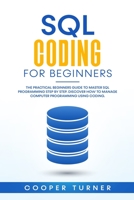 SQL Coding For Beginners: The Practical Beginners Guide to Master SQL Programming Step by Step. Discover How to Manage Computer Programming Using Coding. B087H9MNT7 Book Cover