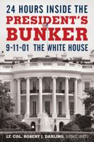 24 Hours Inside the President's Bunker: 9-11-01: The White House 1450244246 Book Cover