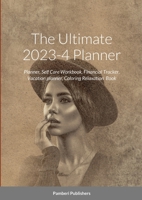 The Ultimate 2023-4 Planner: Planner, Self Care Workbook, Financial Tracker, Vacation planner, Coloring Relaxation Book 1447852346 Book Cover