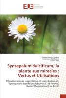 Synsepalum dulcificum, la plante aux miracles : Vertus et Utilisations: Ethnobotanique quantitative et contribution du Synsepalum dulcificum(Schumach. ... (Sapotaceae) au Bénin 384166816X Book Cover