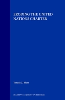 Eroding the United Nations Charter (Legal Aspects of International Organization) 0792320697 Book Cover