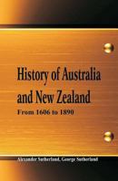 The History of Australia and New Zealand From 1606 to 1890 1511550988 Book Cover