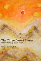 The Three Desert Stones: Where Fantasy & Zen Meet 154664508X Book Cover