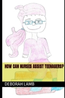 How Can Nurses Assist Teenagers? B09M87FW15 Book Cover