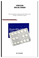 Penicilina Guía Del Usuario: Guía esencial para el paciente sobre historia, usos, alergias y tratamientos seguros (Spanish Edition) B0FPMJZ9LX Book Cover