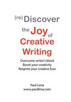 Rediscover the Joy of Creative Writing: Overcome Writer's Block, Boost Your Creativity, Reignite Your Creative Fuse 0980986915 Book Cover