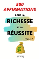 500 Affirmations Pour la Richesse et la Réussite Tome 2 (French Edition) B086G2QP91 Book Cover