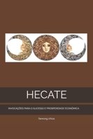 HECATE: INVOCAÇÕES PARA O SUCESSO E PROSPERIDADE ECONÔMICA B0BGN97WFT Book Cover