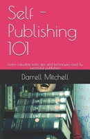 Self - Publishing 101: Learn valuable tools, tips and techniques used By successful publishers B08YQR81JW Book Cover