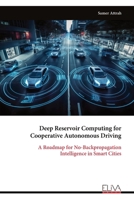 Deep Reservoir Computing for Cooperative Autonomous Driving: A Roadmap for No-Backpropagation Intelligence in Smart Cities 9999347282 Book Cover