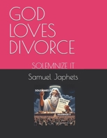 GOD LOVES DIVORCE: SOLEMNIZE IT B0DV3M8QP8 Book Cover