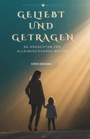 Geliebt Und Getragen: 90 Andachten Für Alleinerziehende Mütter (German Edition) B0G62YRMN3 Book Cover